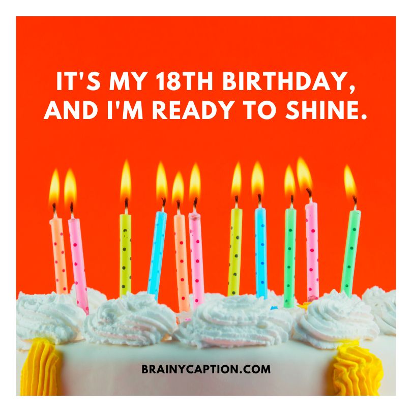 It's my 18th birthday, and I'm ready to shine.
