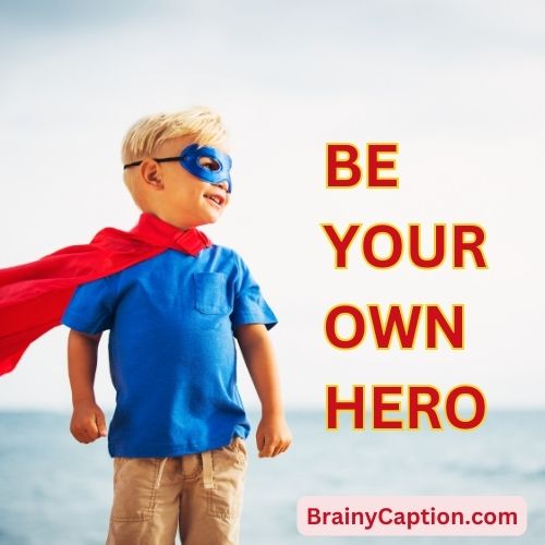Be your own hero - Instagram Caption