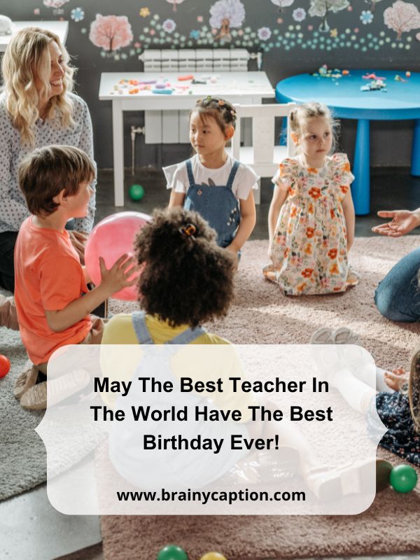 Birthday Quotes For Teacher- May the best teacher in the world have the best birthday ever!