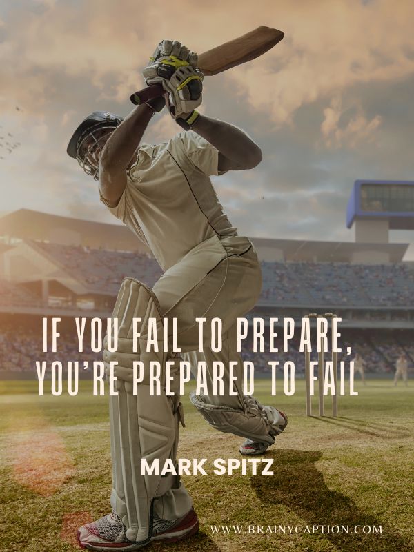 Funny Cricket Quotes- If you fail to prepare, you’re prepared to fail.