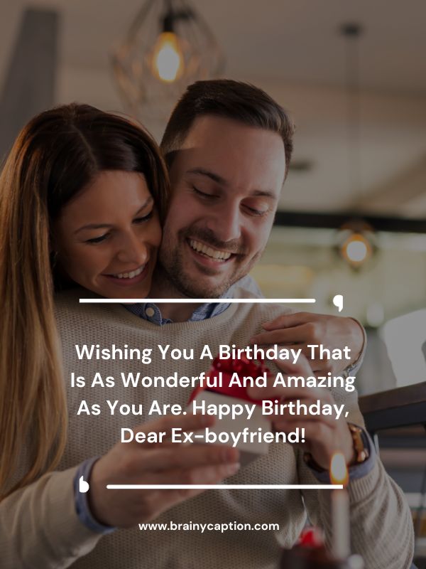 Heart Melting Birthday Wishes For Ex Boyfriend- Wishing you a birthday that is as wonderful and amazing as you are. Happy birthday, dear ex-boyfriend