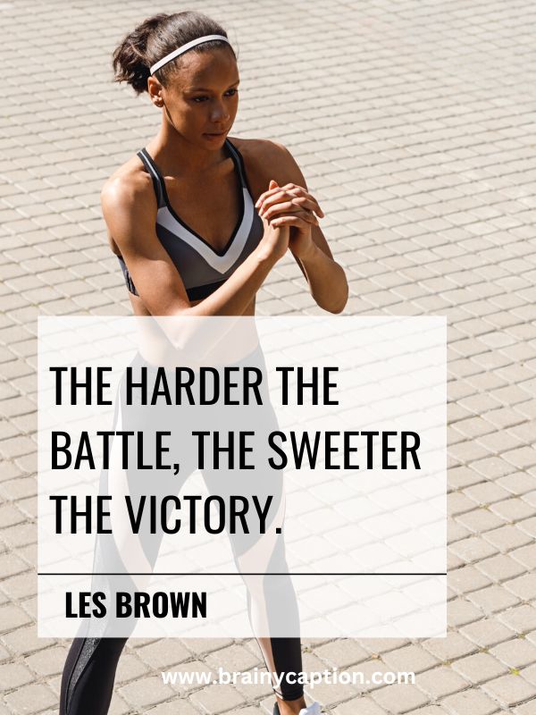 Motivational Quotes From Athletes- The harder the battle, the sweeter the victory.