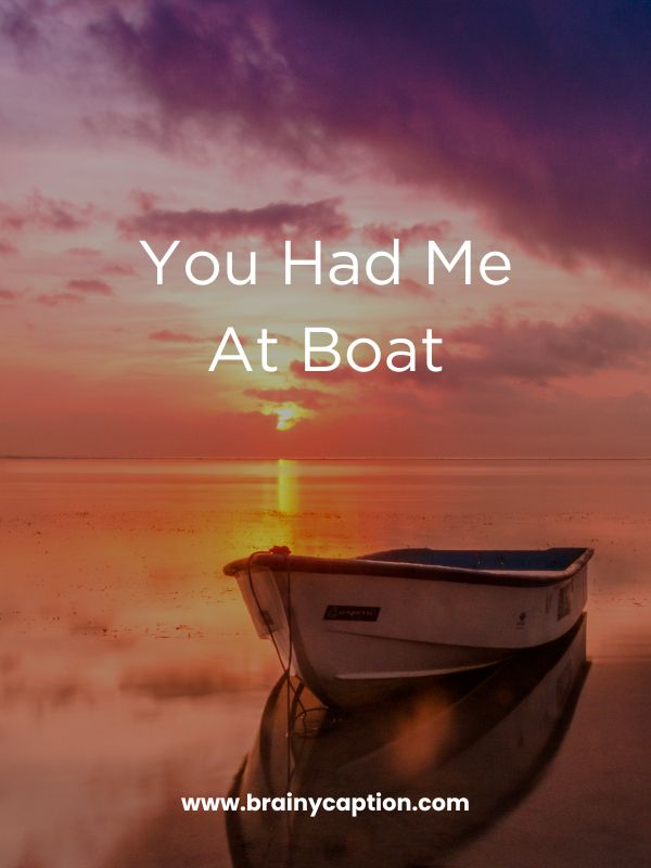 Short Boat Instagram Caption - You had me at boat