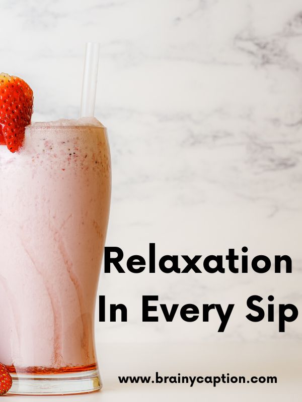 Short Captions For Milkshakes- Relaxation in every sip.