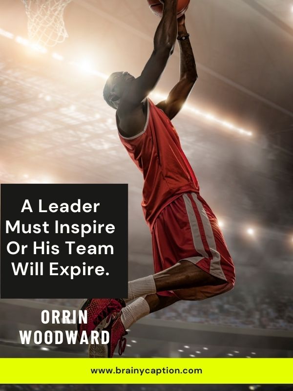 Winning Basketball Quotes- A leader must inspire or his team will expire.