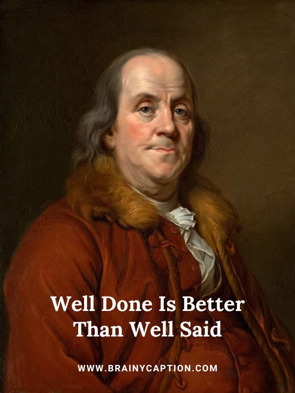 Inspiring Benjamin Franklin Day Quotes- Well Done Is Better Than Well Said