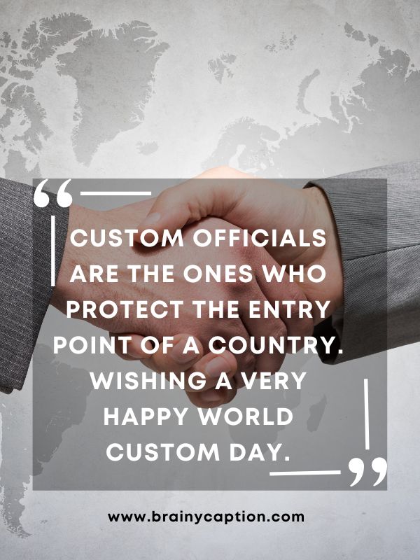 Inspiring International Customs Day Quotes-Custom Officials Are The Ones Who Protect The Entry Point Of A Country. Wishing A Very Happy World Custom Day.